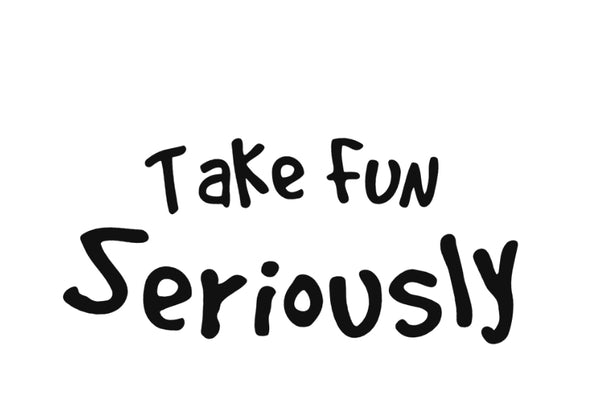 Take Fun Seriously